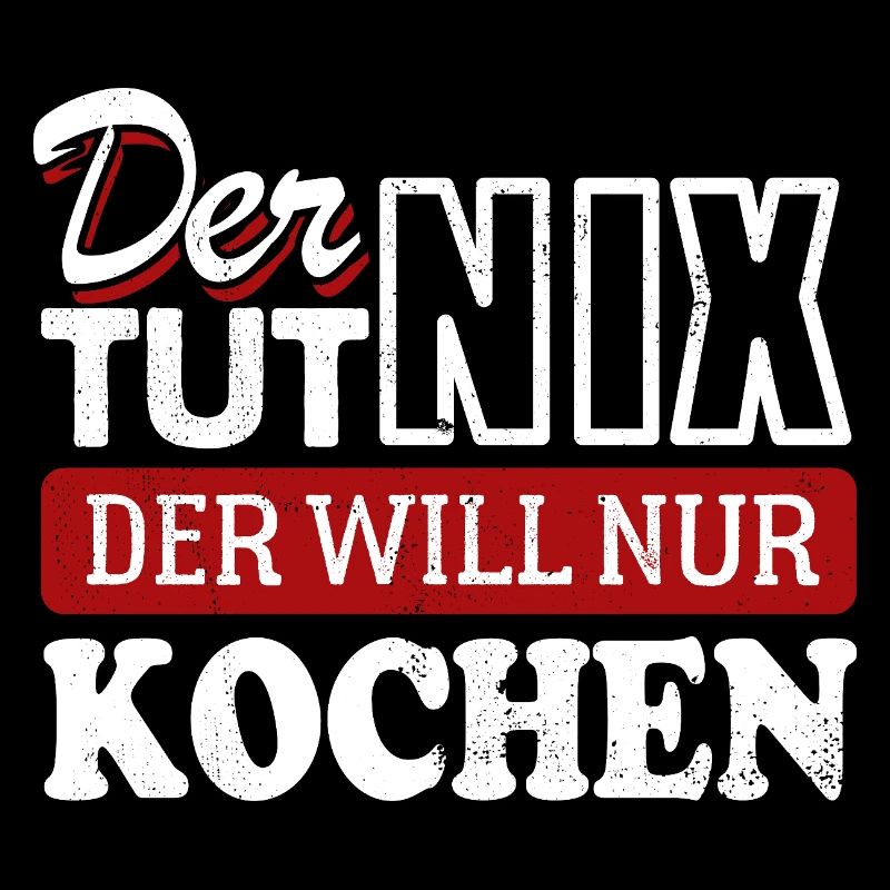 Der tut nix der will nur kochen - Spruch