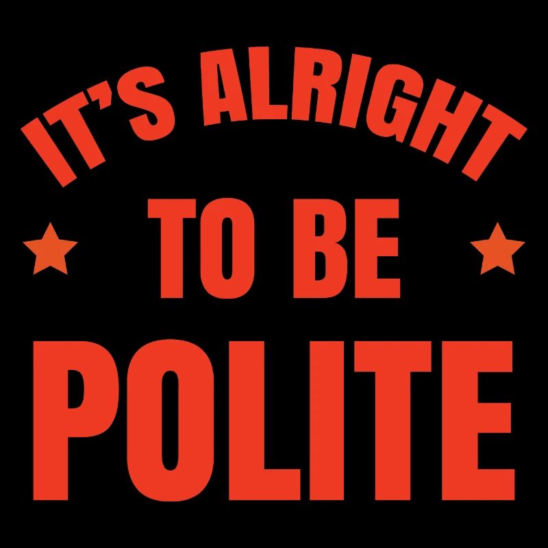 It's Alright To Be Polite