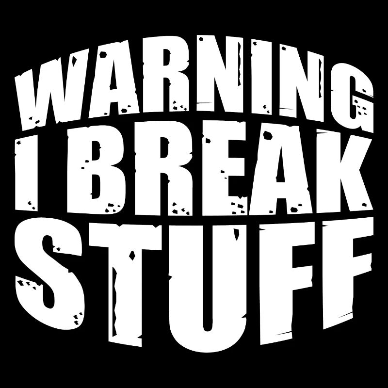 Warning I Break Stuff 7