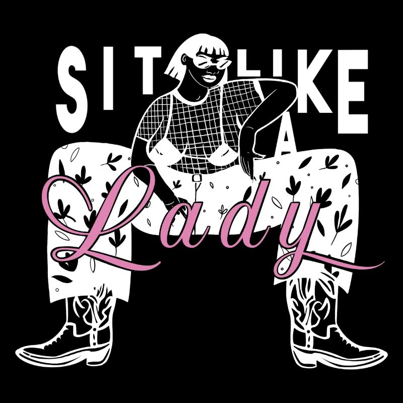 Feminist Statement Sit Like a Lady Ironie Power