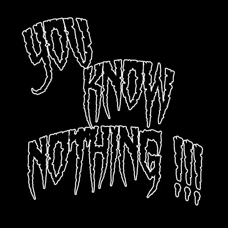 You know nothing