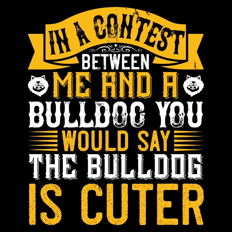 Dans un concours entre moi et un bouledogue, vous voudriez