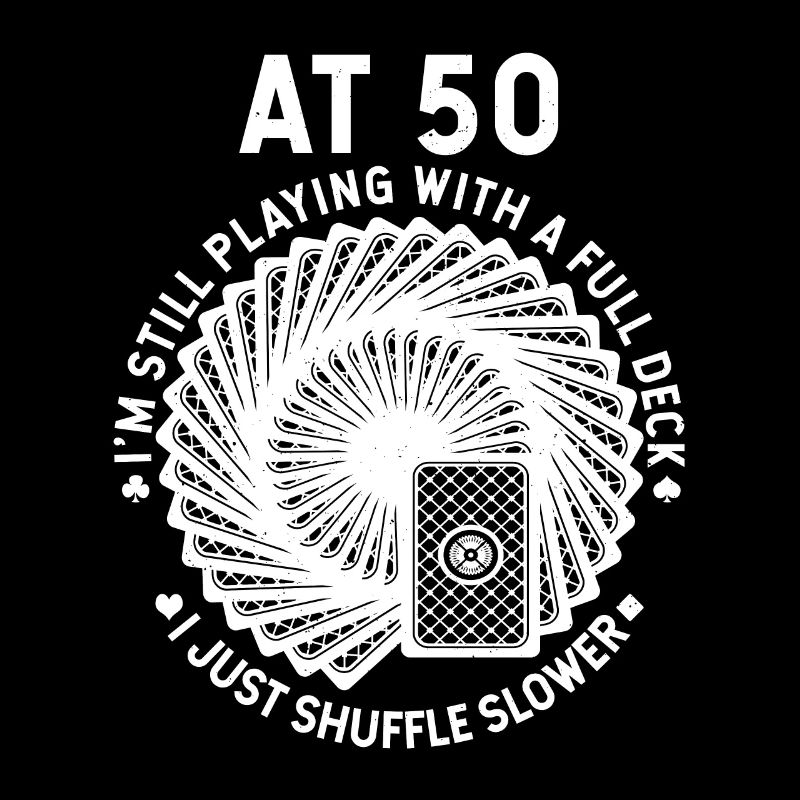 At 50, I'm still playing with a full deck
