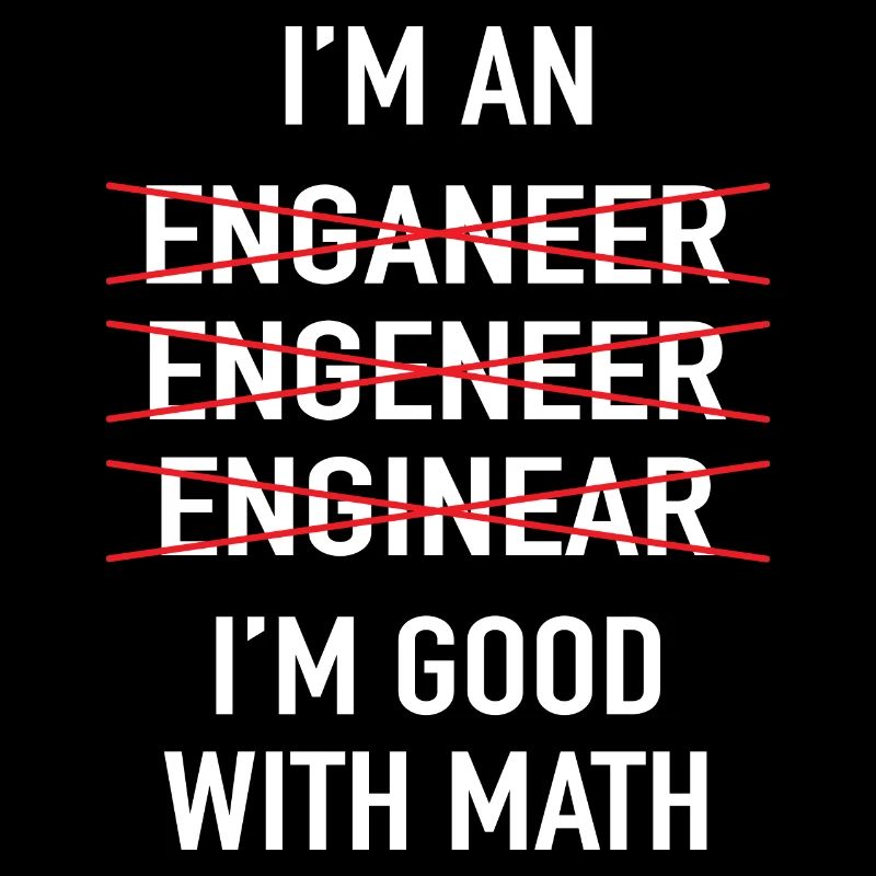 Ich bin Ingenieur, ich bin gut in Mathe