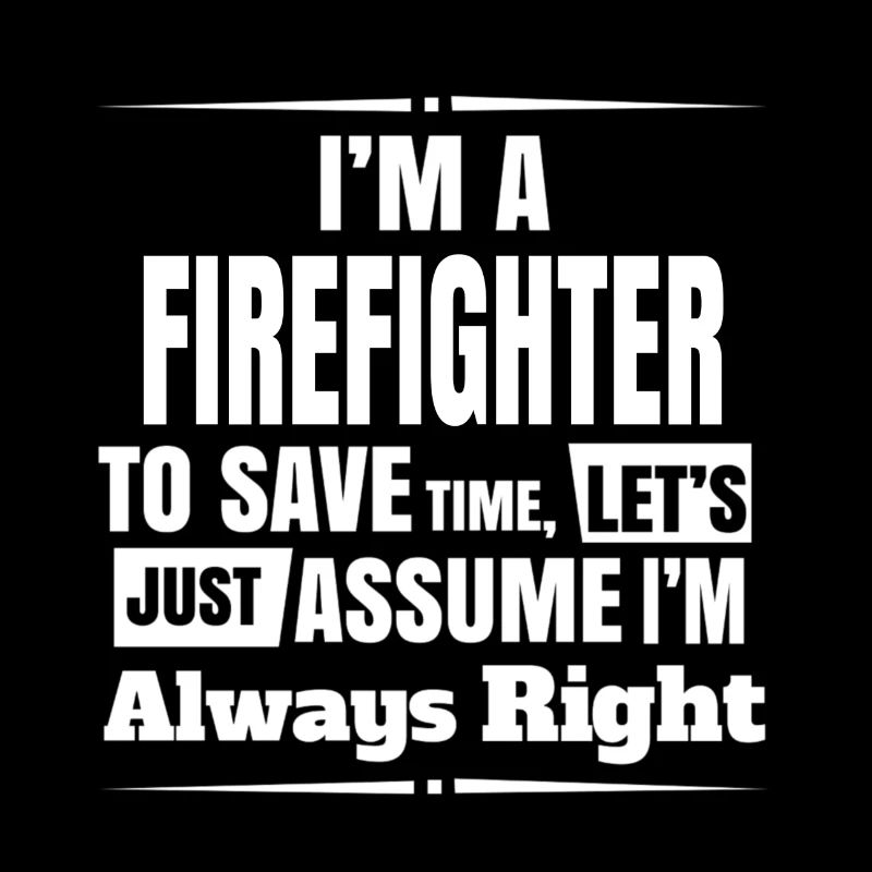 firefighter always right