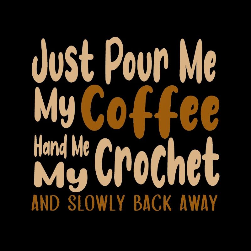 Pour Me Coffee Hand Me Crochet Back Away Coffee