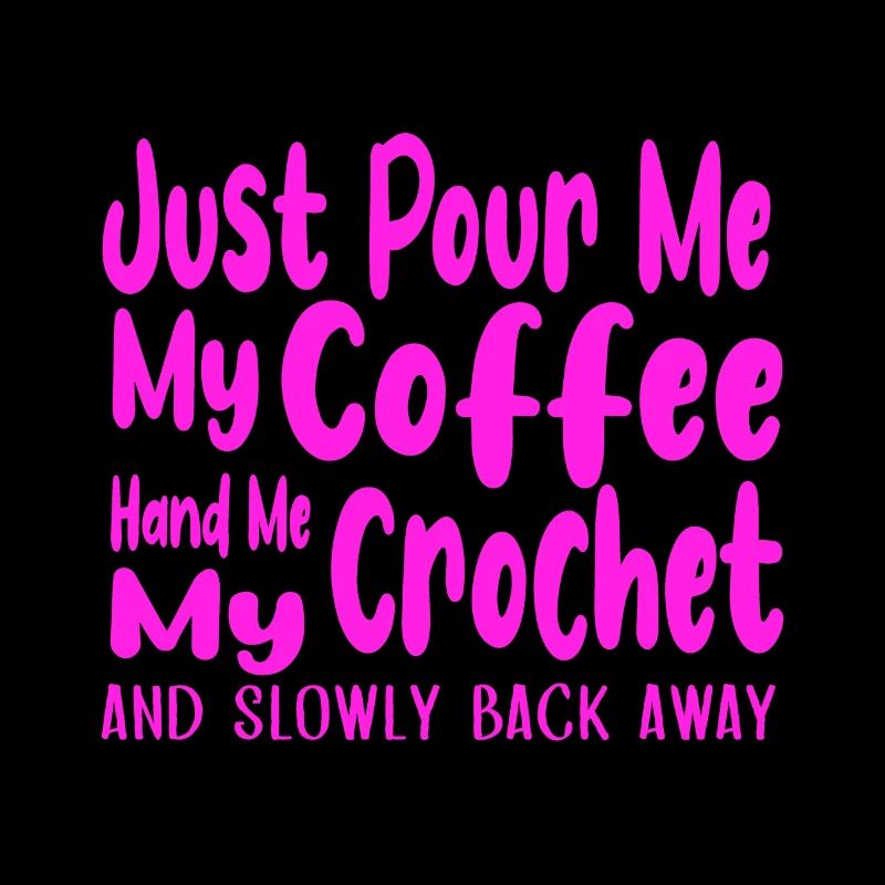 Pour Me Coffee Hand Me Crochet Back Away Coffee