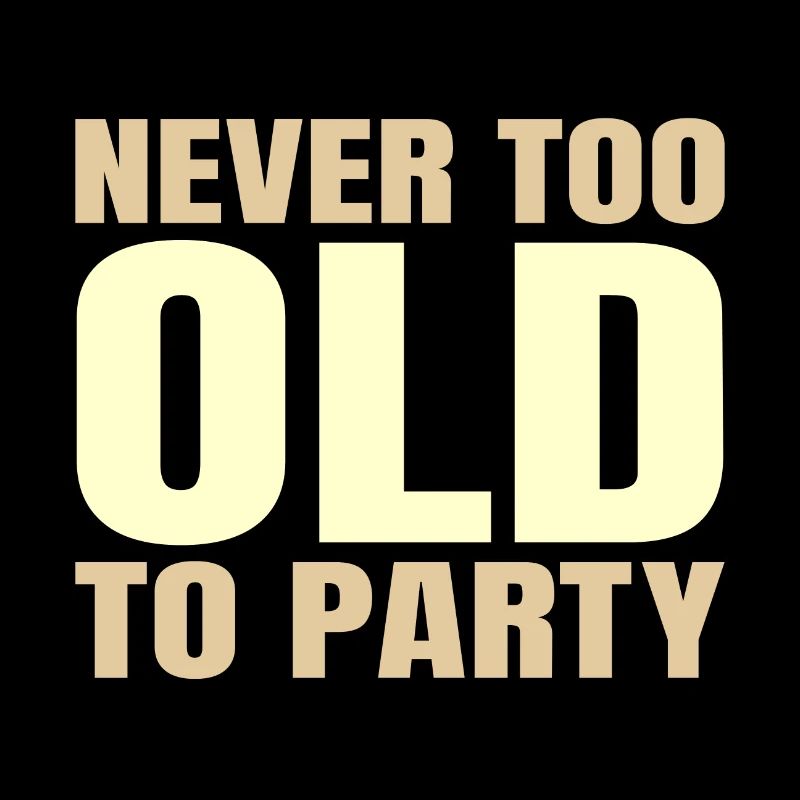 Funny Aging Gifts Never too Old to Party Sarcasm