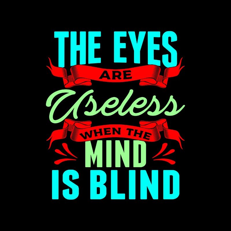 Sarcastic Gift The Eyes are Useless When Mind is