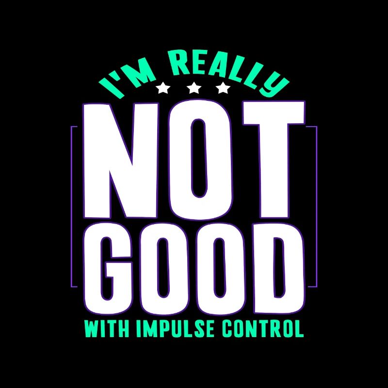 Sarcastic Gift Really Not Good With Impulse