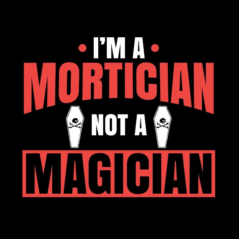 Mortician Gift I'm a Mortician Not a Magician