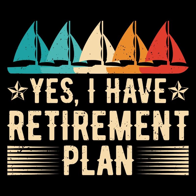 Sailing Retirement Plan Retired Sailor Sailboat