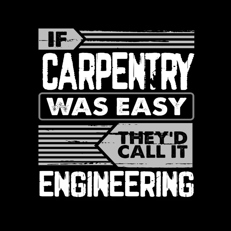 Carpentry Gifts If Carpentry Easy Call it