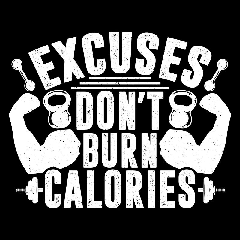 Excuses don't burn calories