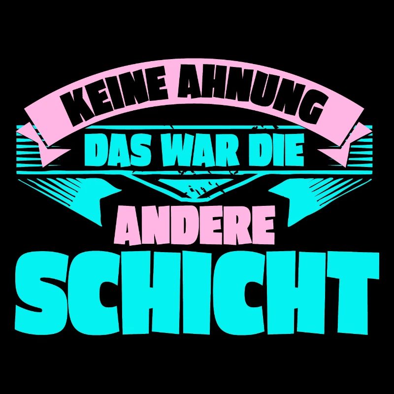 Keine Ahnung, das war die andere Schicht