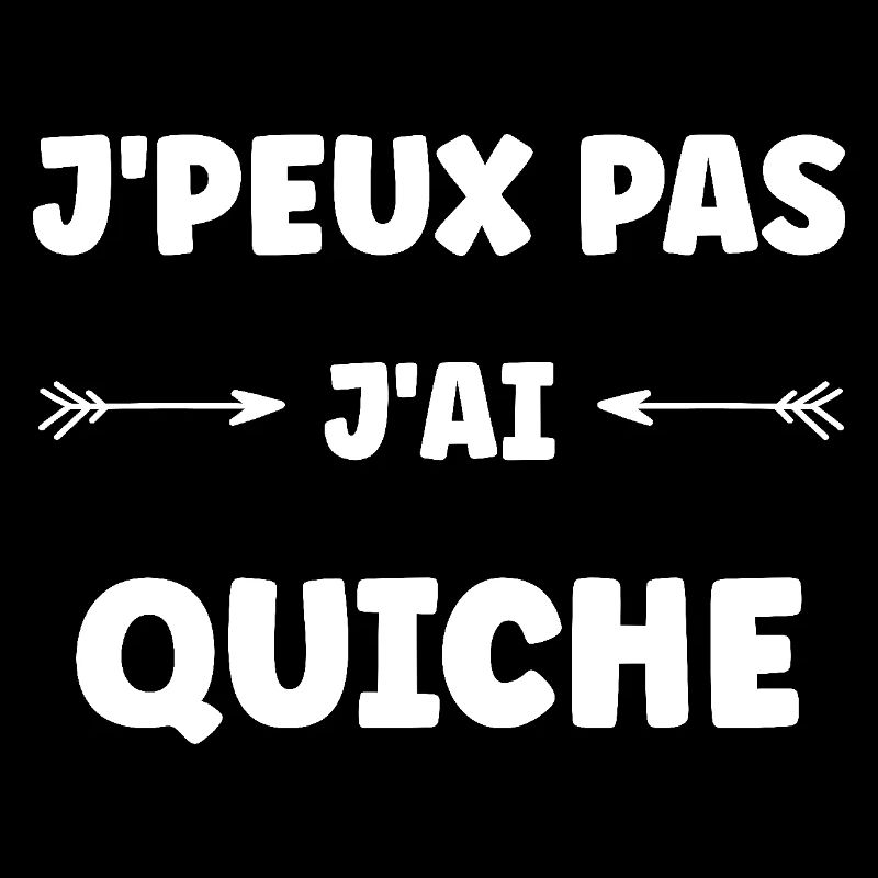 j'peux pas j'ai quiche