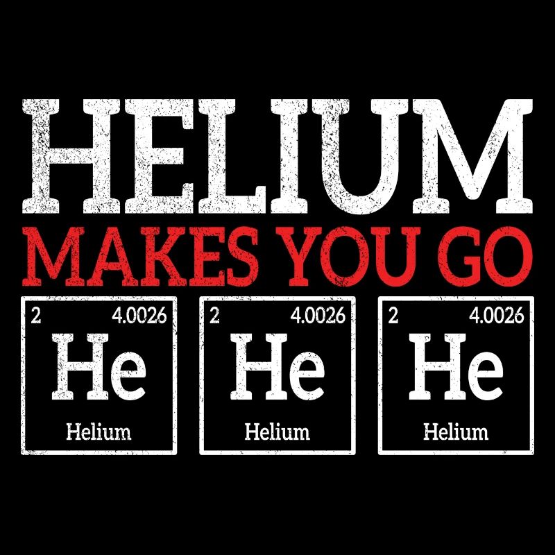 Helium makes you he he he chemistry joke element