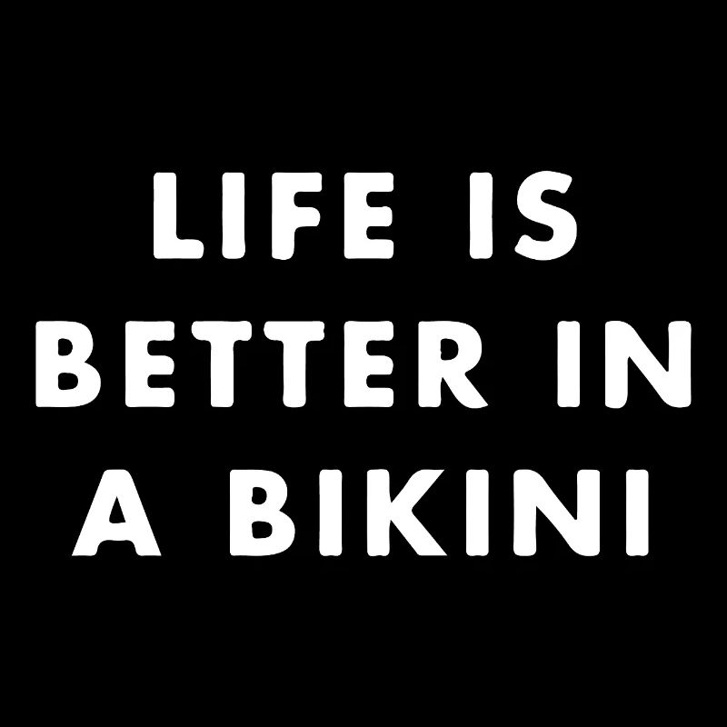 Life is better in a bikini