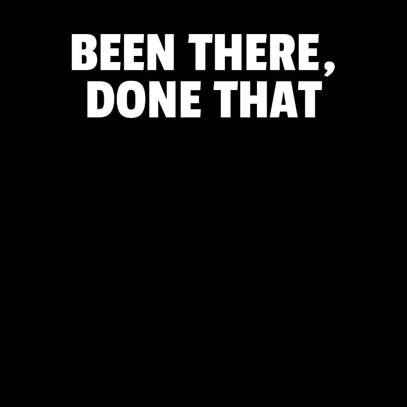Been There Done That