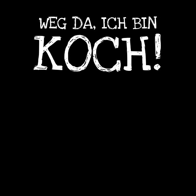 Weg Da Ich Bin Koch!
