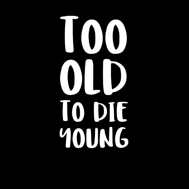 Too Old To The Young