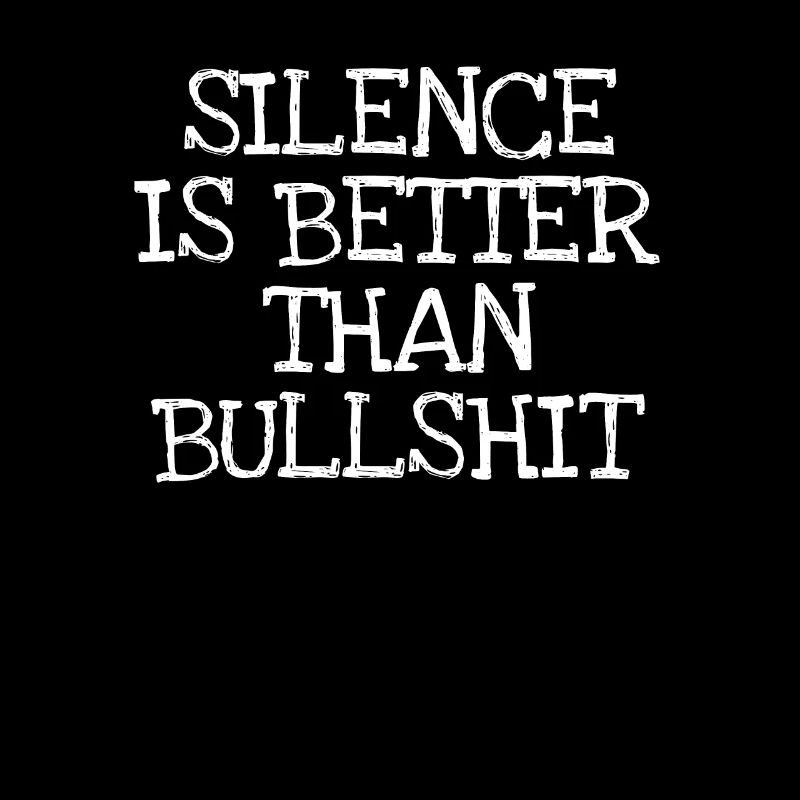 Silence Is Better Than Bullshit