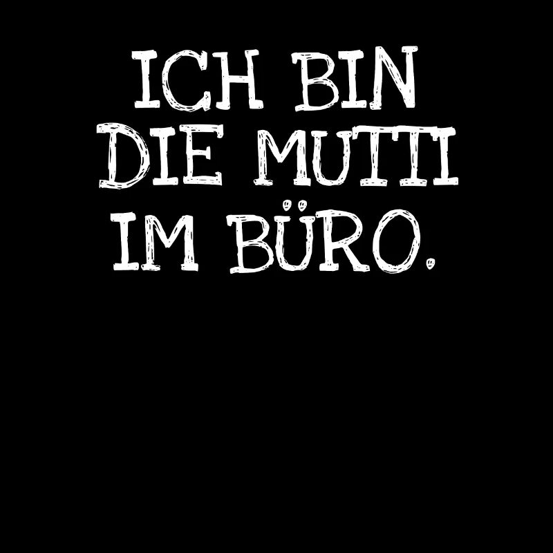 Ich Bin Die Mutti Im Büro.