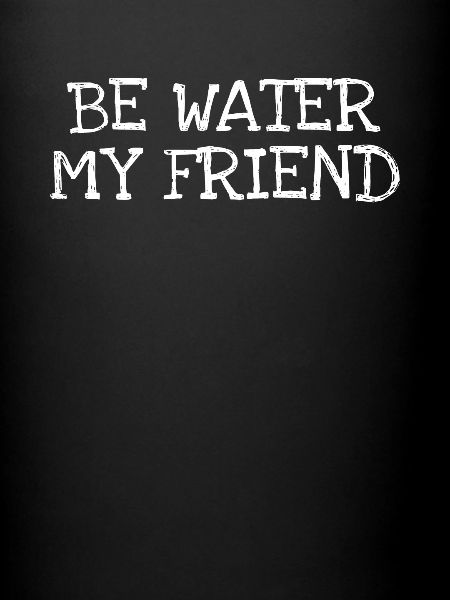 Soyez l'eau mon ami