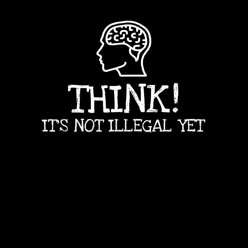 Think! Its Not Illegal Yet