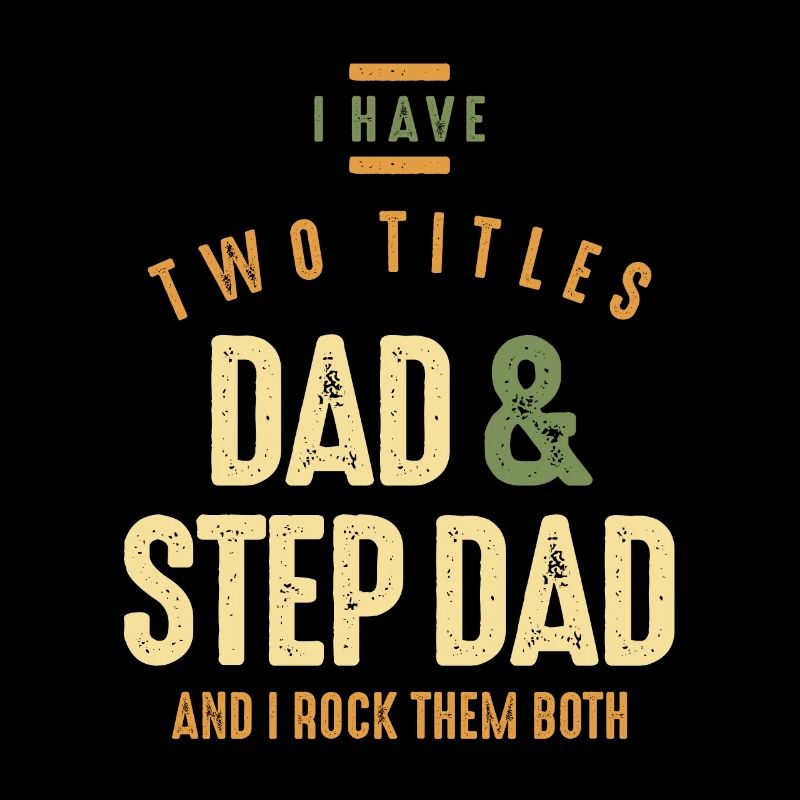 I Have Two Titles Dad and Step Dad - Dad Grandpa