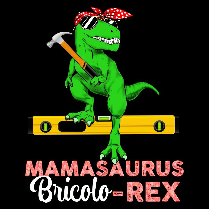 Maman bricoleuse Mamasaurus Bricolo Rex
