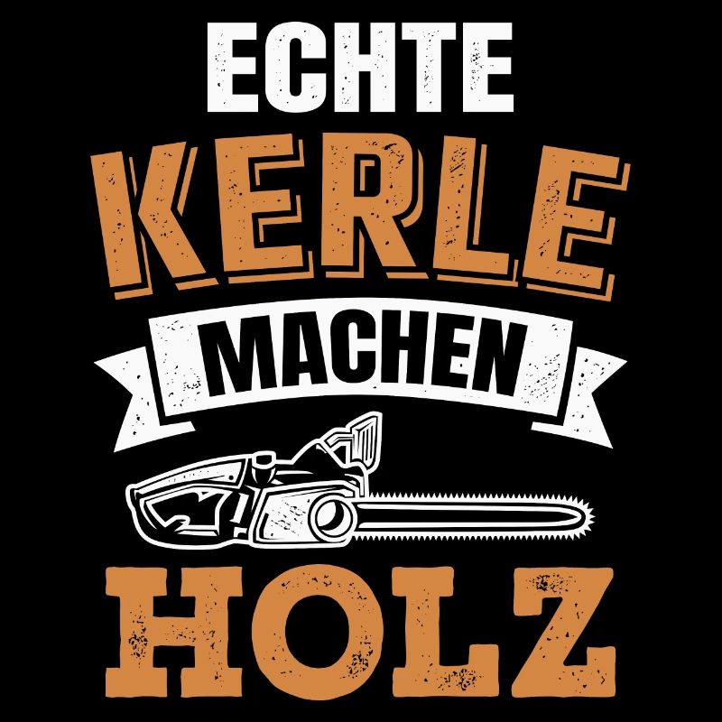 Echte Kerle machen Holz Kettensäge Holzfäller