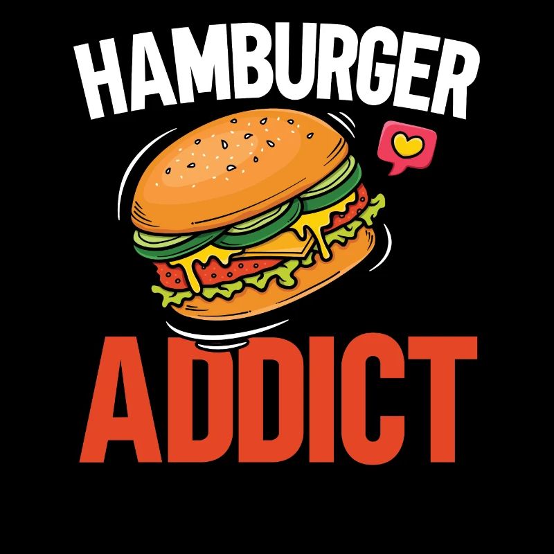 Hamburg Addicted Burger Eater Food Lover Fo