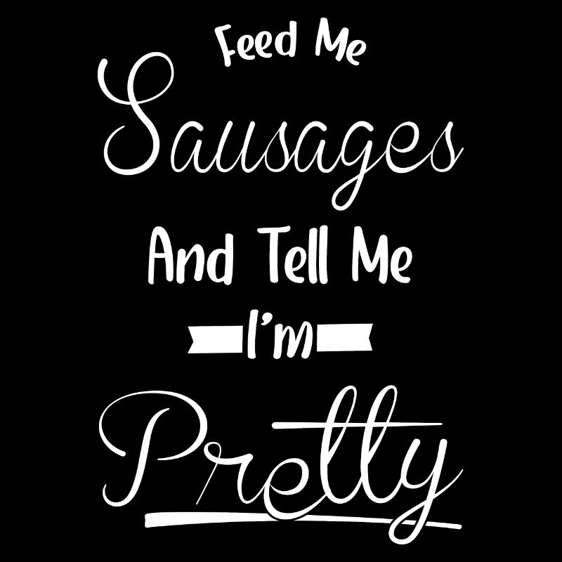 Dis-moi, je suis jolie - Saucisses