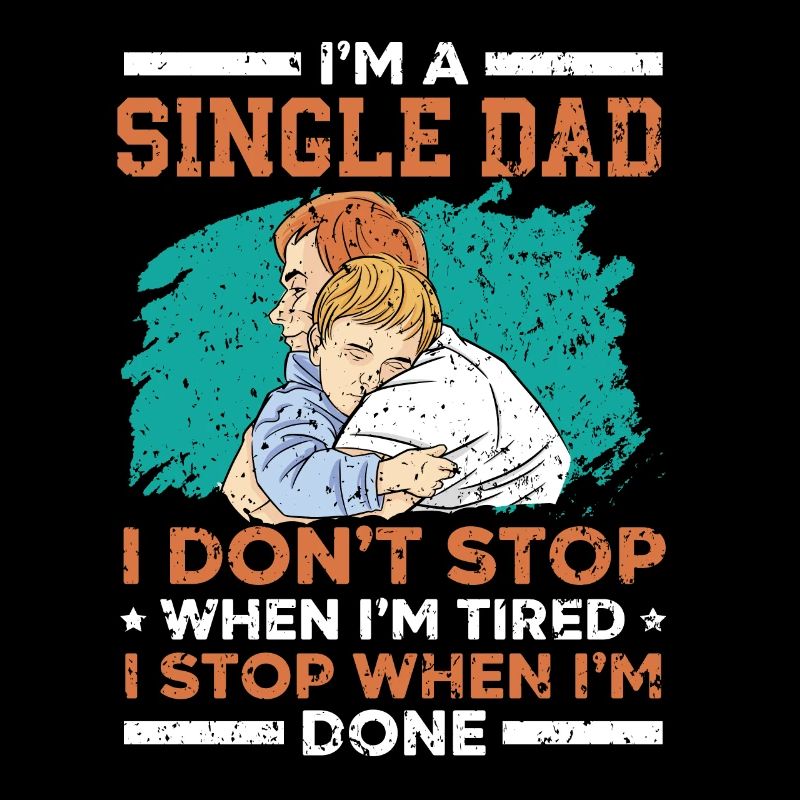 Single Dad Ich höre nicht auf, wenn ich müde bin V