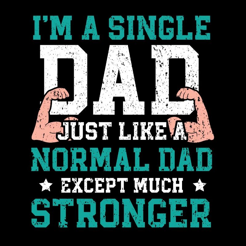 I am a single father Father's Day Best
