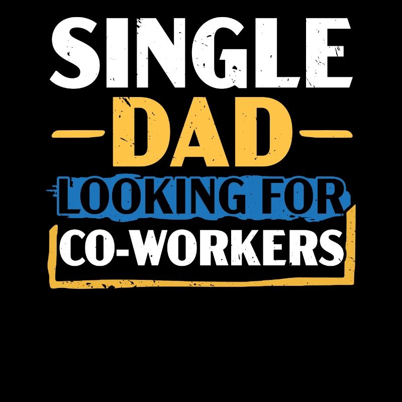 Single Dad is looking for work colleagues Best Daddy all