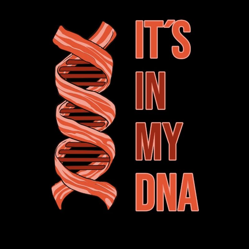 ITS IN MY DNA Schinken Speck Bacon