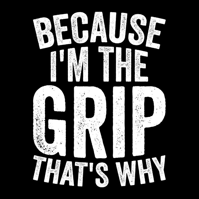 Because I am The Grip