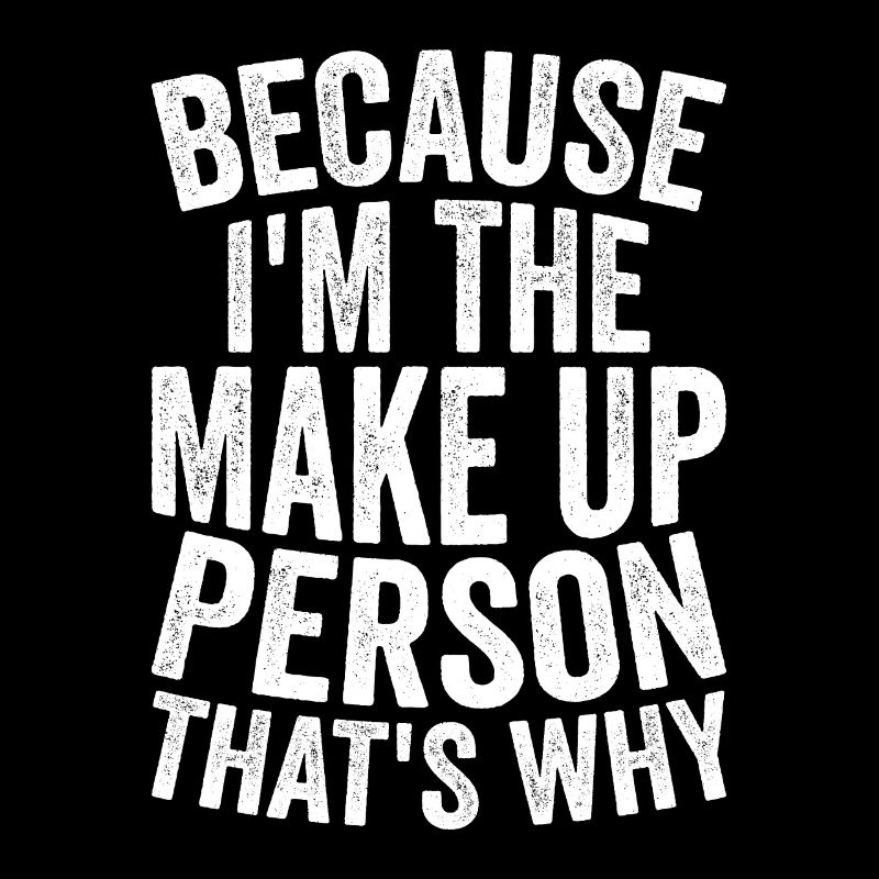 Weil Ich Die Make -up -Person Bin