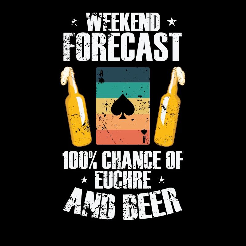 Weekend Forcast 100% Chance of Euchre and Beer