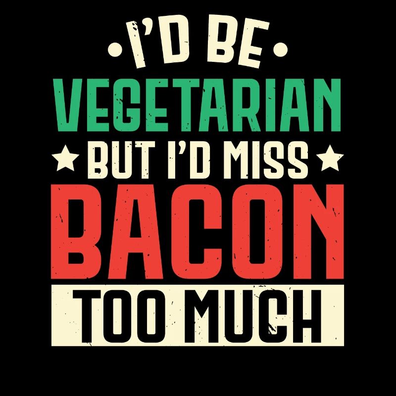 Je serais végétarien, mais je serais bacon ve