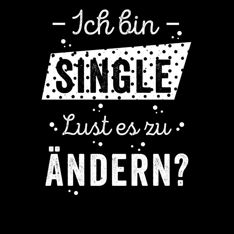 Ich bin single Lust es zu verändern Geschenkidee