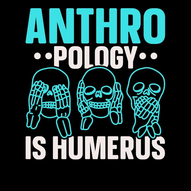 Anthropology is Humerus Science Anthropologist