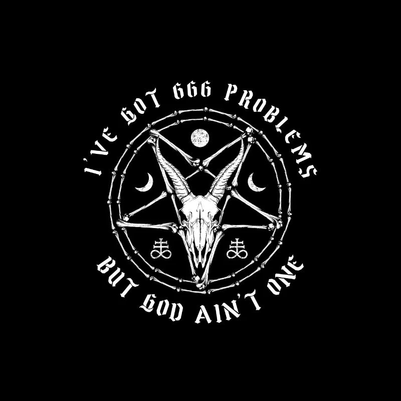 I Got 666 Problems But God Ain't One