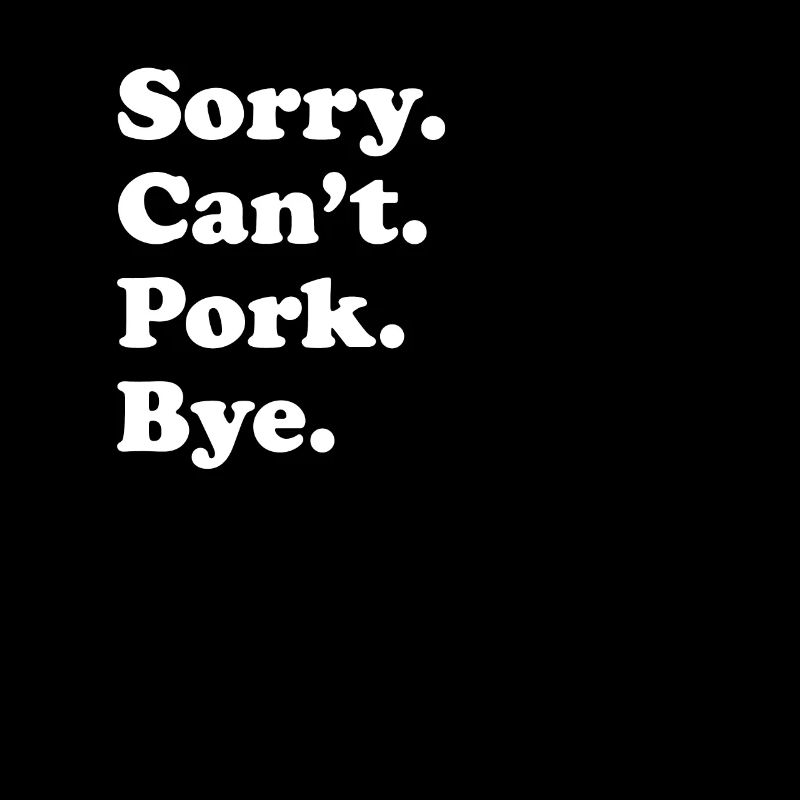 Sorry Can't Bye - Schweinefleisch