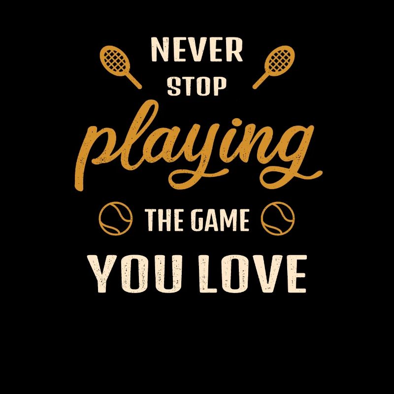 Never stop playing the game Tennis Gift