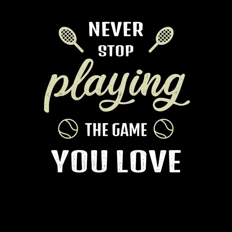 Never stop playing the game Tennis Gift
