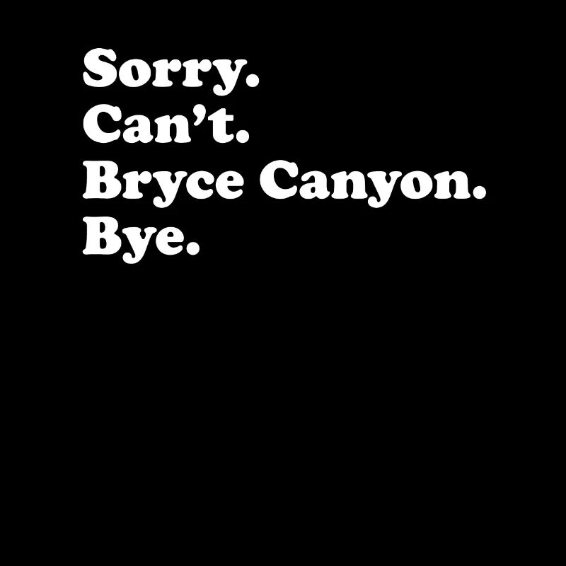 Tut Mir Leid, Can't Bye - Bryce Canyon