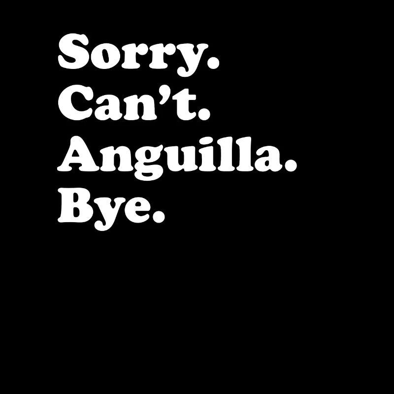 Désolé, je ne peux pas Bye - Anguilla